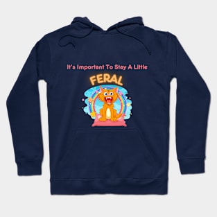 Embrace Your Wild Side - "It's Important To Stay A Little Feral" Shirt, Inspirational Quote Tee, Unique Gift for Free Spirits Hoodie